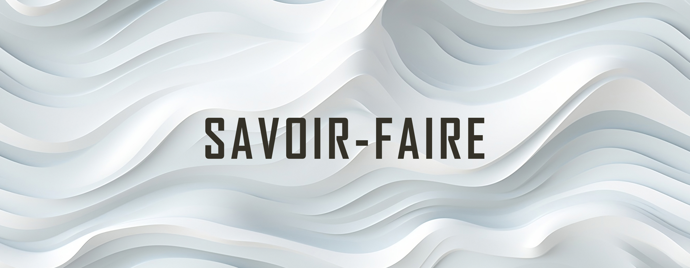 Savoir-Faireon wording on a wavy white background